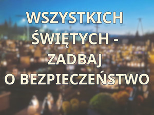 napis Wszystkich Świętych - zadbaj o bezpieczeństwo, w tle rozmyte zdjęcie cmentarza