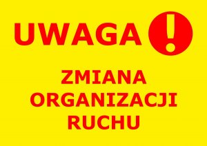 czerwony napis na żółtym tle - Uwaga! zmiana organizacji ruchu