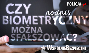 Napis #WspólnieBezpieczni - czy można sfałszować podpis biometryczny, w tle dłonie trzymające tablet