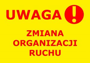Uwaga zmiana organizacji ruchu