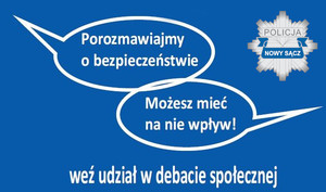 niebieskie tło, w prawym górnym rogu policyjna odznaka z napisem Nowy Sącz, niżej dwa okna dialogowe z tekstem Porozmawiajmy o bezpieczeństwie, możesz miec na nie wpływ, poniżej napis weź udział w debacie społecznej